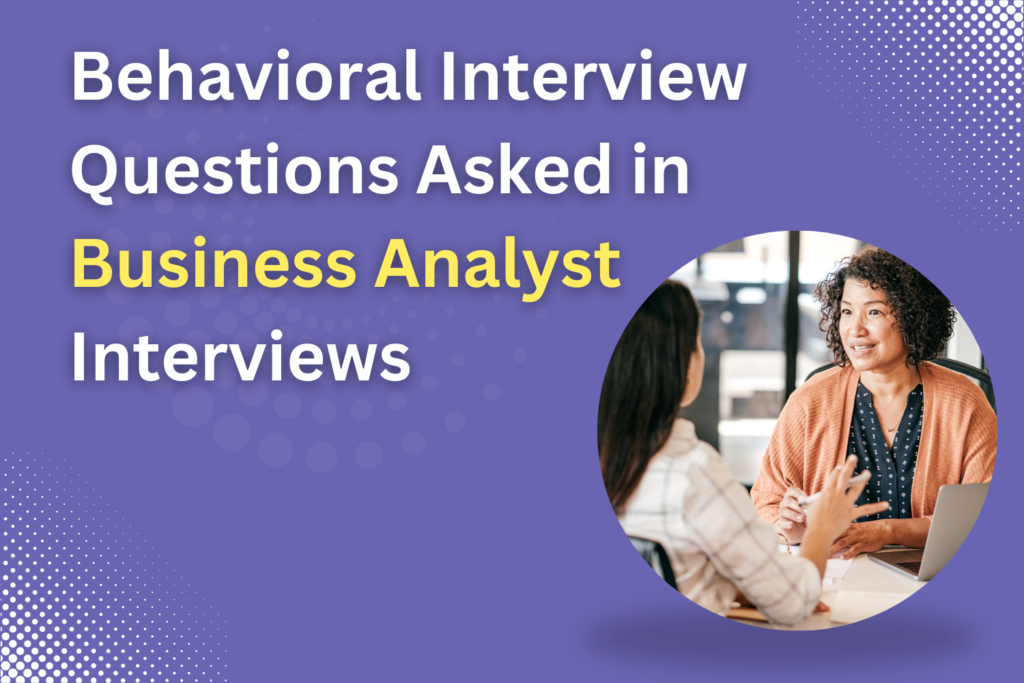 Behavioral Interview Questions Asked In Business Analyst Interviews