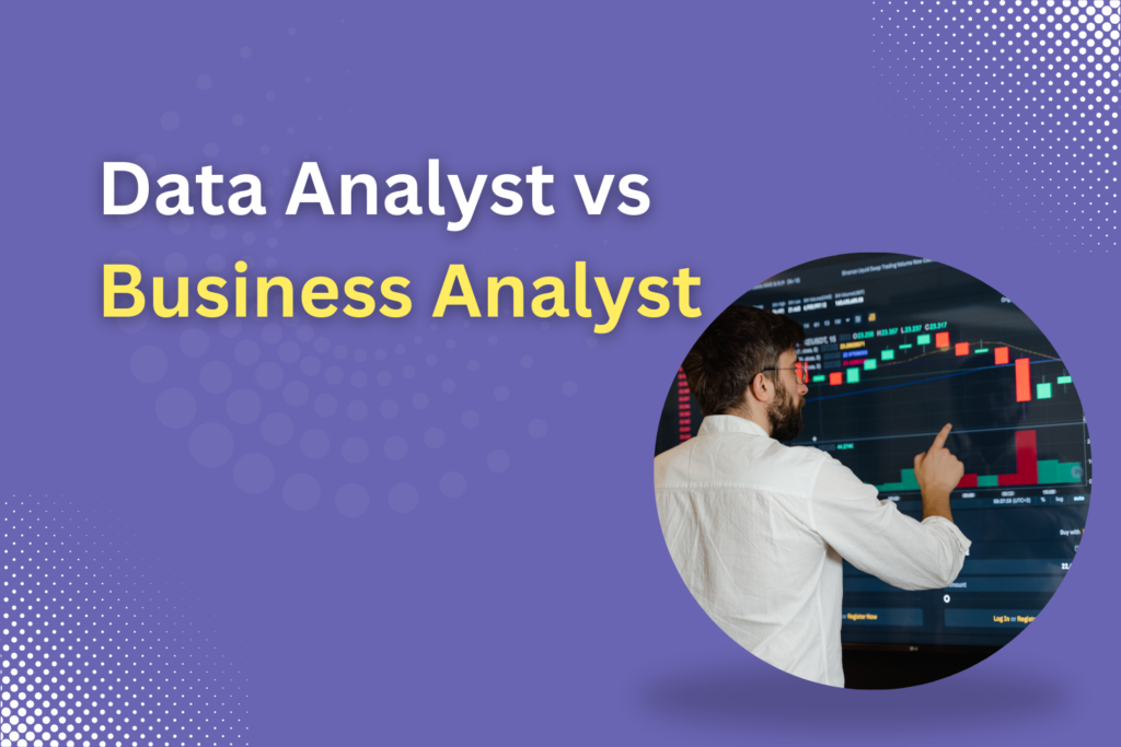 Data Analyst Vs Business Analyst Which Path Suits You MCAL Global