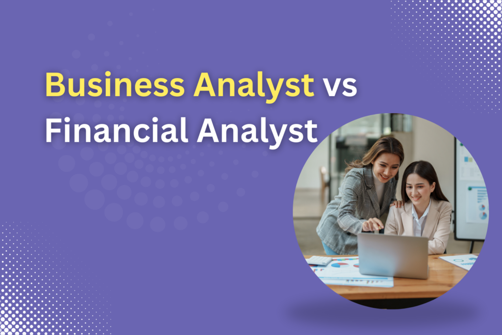 Business Analyst vs Financial Analyst: What is Best in 2024 | MCAL Global