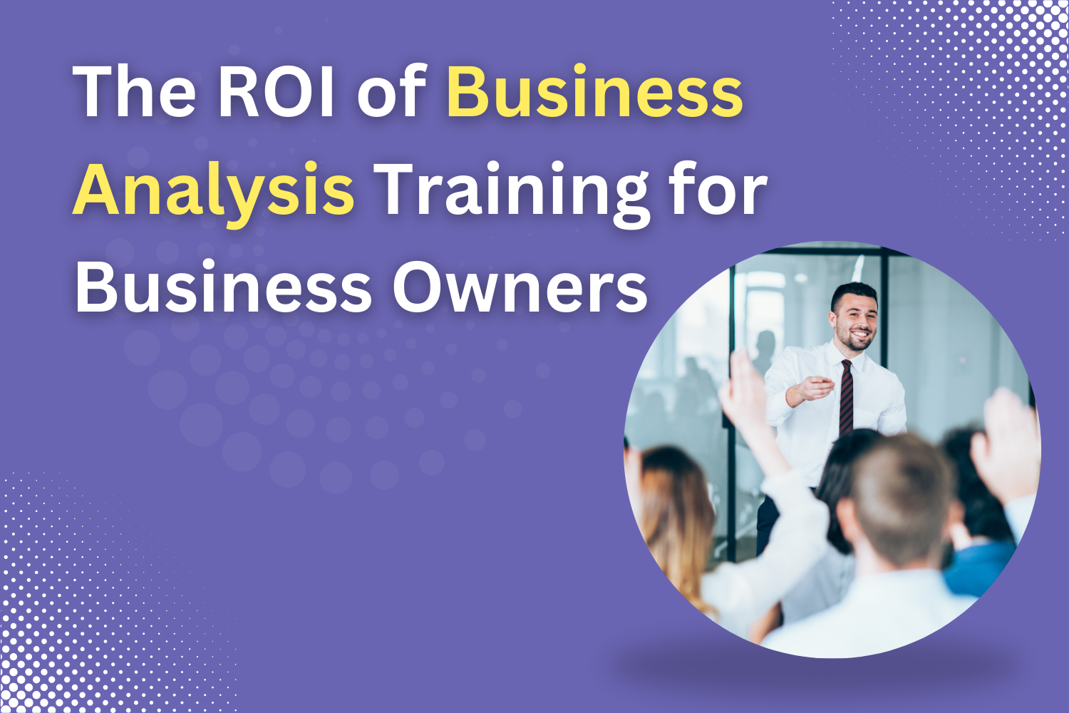 The ROI of Business Analysis Training for Business Owners 2