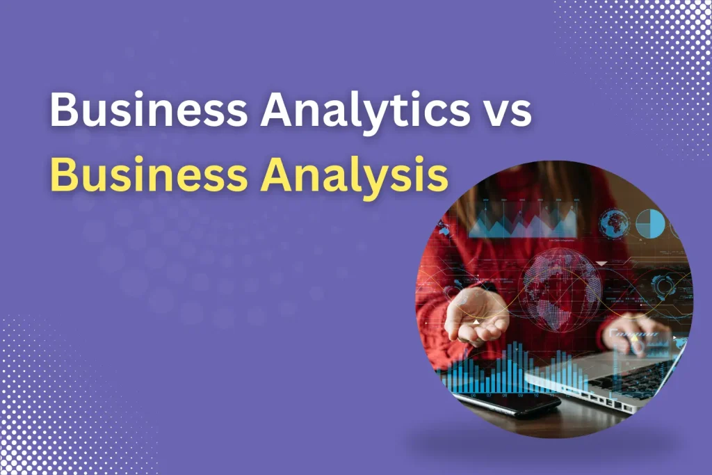 Business Analytics vs Business Analysis