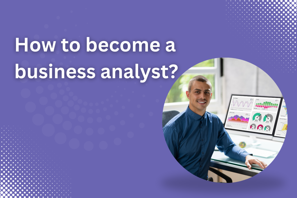 How to Become a Business Analyst in 2024? | Complete Roadmap